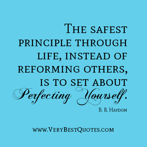 self-improvement-quotes-The-safest-principle-through-life-instead-of-reforming-others-is-to-set-about-perfecting-yourself.