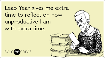 leap-year-waste-time-february-somewhat-topical-ecards-someecards